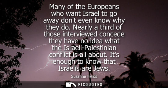 Small: Many of the Europeans who want Israel to go away dont even know why they do. Nearly a third of those in