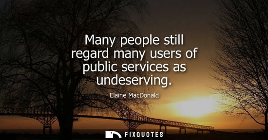 Small: Many people still regard many users of public services as undeserving