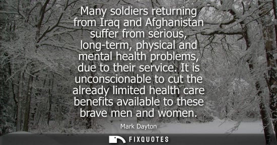 Small: Many soldiers returning from Iraq and Afghanistan suffer from serious, long-term, physical and mental h