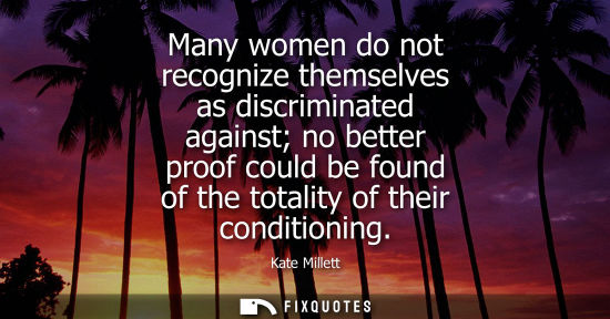 Small: Many women do not recognize themselves as discriminated against no better proof could be found of the t