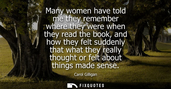 Small: Many women have told me they remember where they were when they read the book, and how they felt sudden