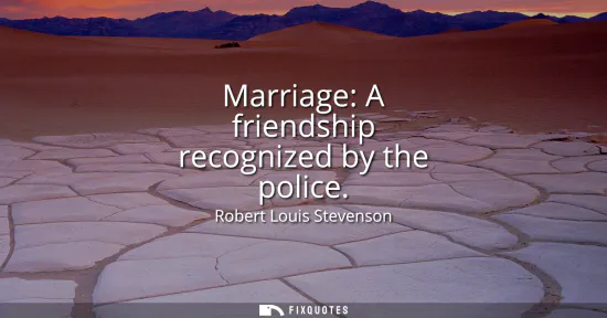 Small: Marriage: A friendship recognized by the police