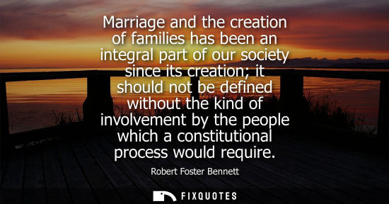 Small: Marriage and the creation of families has been an integral part of our society since its creation it sh