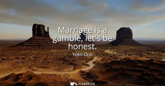 Small: Marriage is a gamble, lets be honest