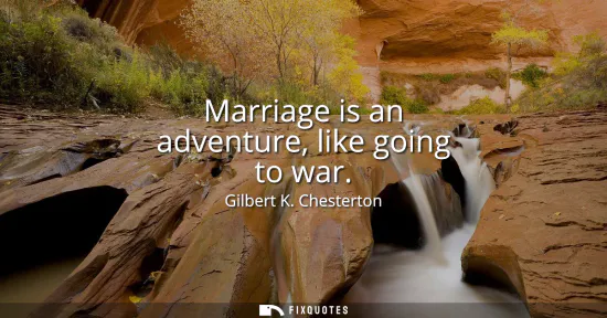 Small: Marriage is an adventure, like going to war