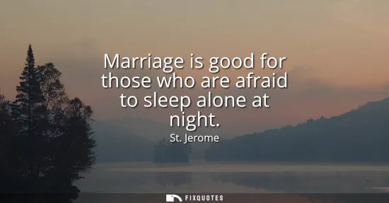 Small: Marriage is good for those who are afraid to sleep alone at night