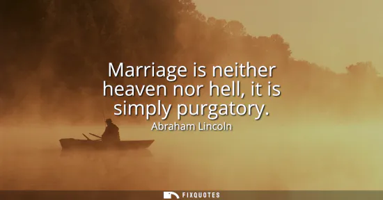 Small: Marriage is neither heaven nor hell, it is simply purgatory
