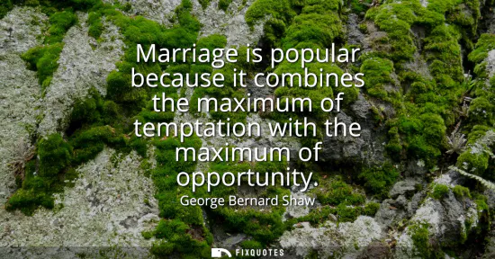 Small: Marriage is popular because it combines the maximum of temptation with the maximum of opportunity