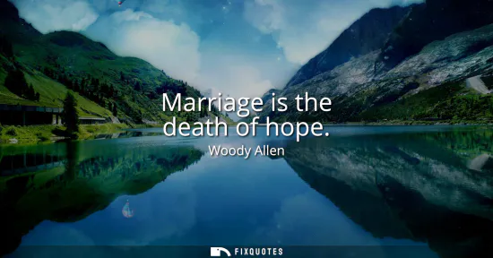 Small: Marriage is the death of hope