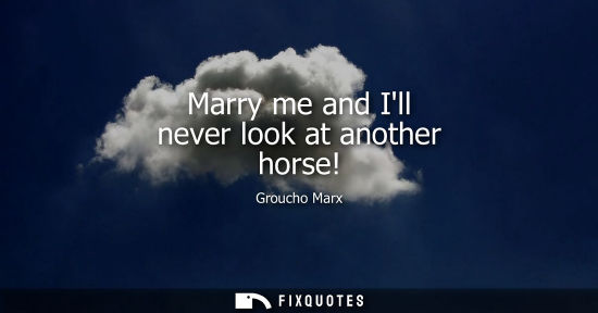 Small: Marry me and Ill never look at another horse!