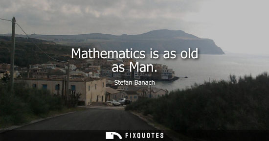 Small: Mathematics is as old as Man