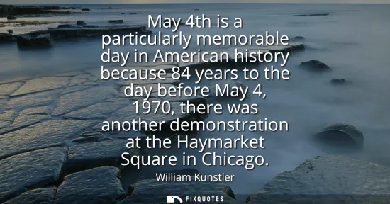 Small: May 4th is a particularly memorable day in American history because 84 years to the day before May 4, 1970, th