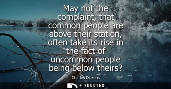 Small: May not the complaint, that common people are above their station, often take its rise in the fact of u
