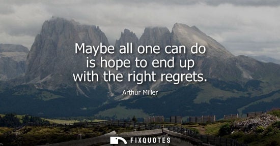 Small: Maybe all one can do is hope to end up with the right regrets