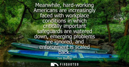 Small: Meanwhile, hard-working Americans are increasingly faced with workplace conditions in which critically 