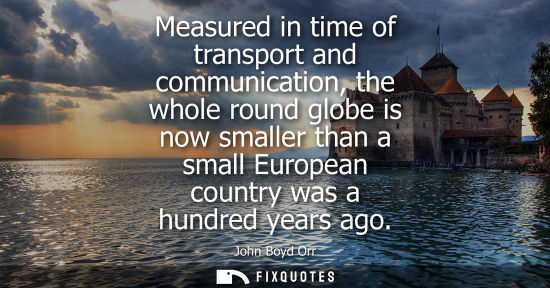 Small: Measured in time of transport and communication, the whole round globe is now smaller than a small Euro