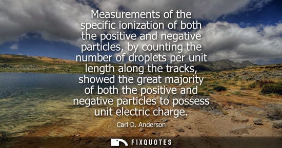 Small: Measurements of the specific ionization of both the positive and negative particles, by counting the nu