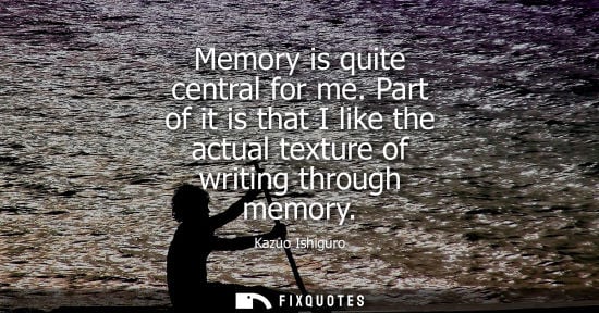 Small: Memory is quite central for me. Part of it is that I like the actual texture of writing through memory