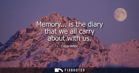 Small: Memory... is the diary that we all carry about with us
