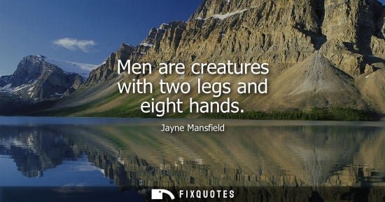 Small: Men are creatures with two legs and eight hands