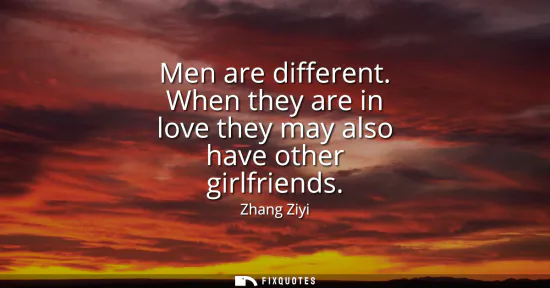 Small: Men are different. When they are in love they may also have other girlfriends