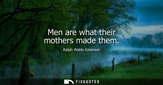 Small: Men are what their mothers made them