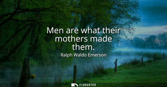 Small: Men are what their mothers made them