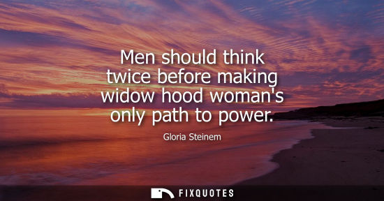 Small: Men should think twice before making widow hood womans only path to power