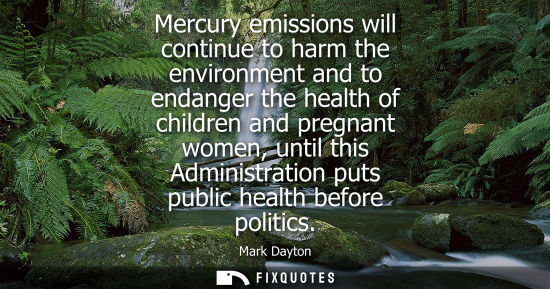 Small: Mercury emissions will continue to harm the environment and to endanger the health of children and preg