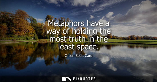 Small: Metaphors have a way of holding the most truth in the least space