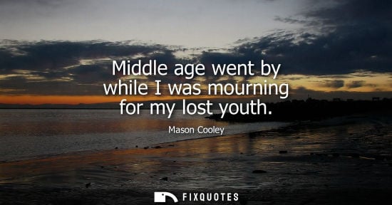 Small: Middle age went by while I was mourning for my lost youth