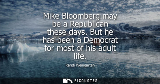 Small: Mike Bloomberg may be a Republican these days. But he has been a Democrat for most of his adult life