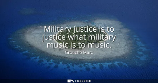 Small: Military justice is to justice what military music is to music