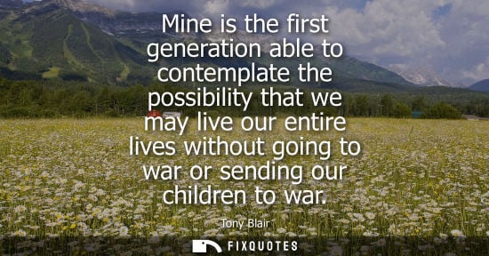 Small: Mine is the first generation able to contemplate the possibility that we may live our entire lives with