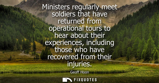 Small: Ministers regularly meet soldiers that have returned from operational tours to hear about their experie