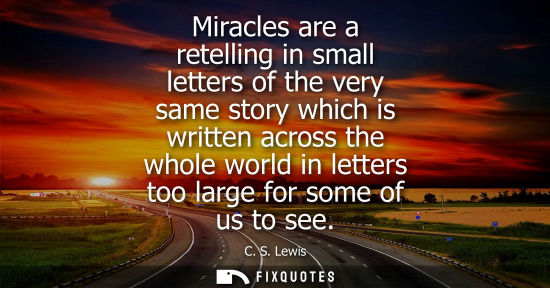 Small: Miracles are a retelling in small letters of the very same story which is written across the whole world in le