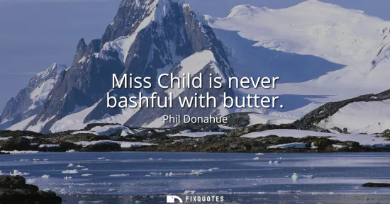 Small: Miss Child is never bashful with butter