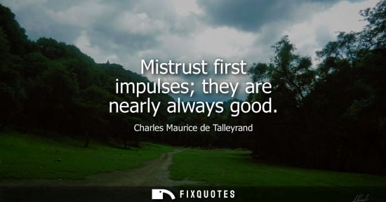 Small: Mistrust first impulses they are nearly always good