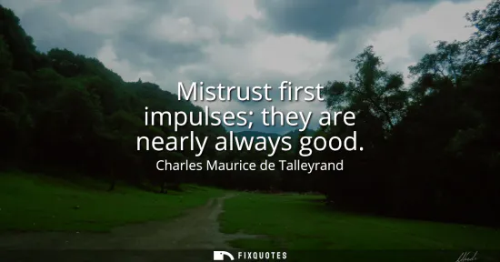 Small: Mistrust first impulses they are nearly always good