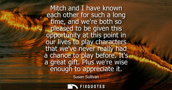 Small: Mitch and I have known each other for such a long time, and were both so pleased to be given this oppor