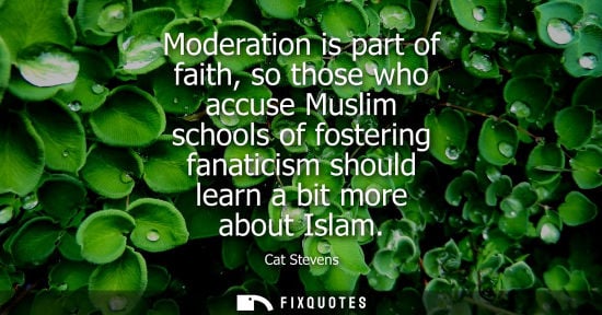Small: Moderation is part of faith, so those who accuse Muslim schools of fostering fanaticism should learn a 