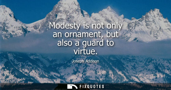 Small: Modesty is not only an ornament, but also a guard to virtue