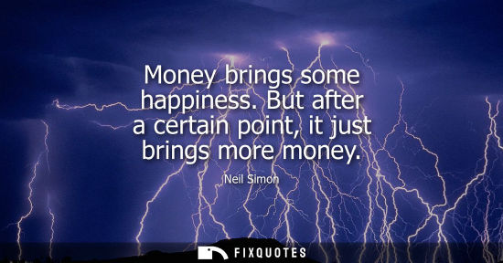 Small: Money brings some happiness. But after a certain point, it just brings more money