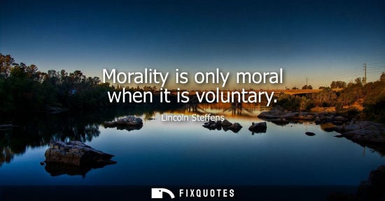 Small: Morality is only moral when it is voluntary