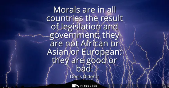 Small: Morals are in all countries the result of legislation and government they are not African or Asian or European