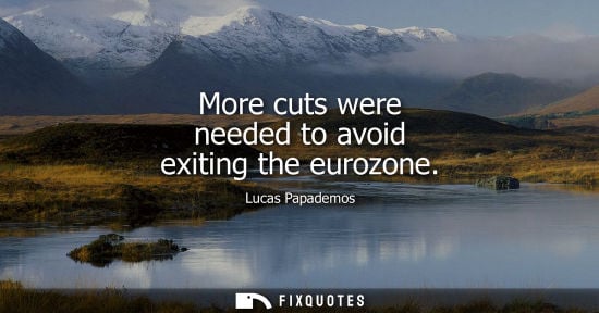 Small: More cuts were needed to avoid exiting the eurozone