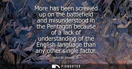 Small: More has been screwed up on the battlefield and misunderstood in the Pentagon because of a lack of understandi