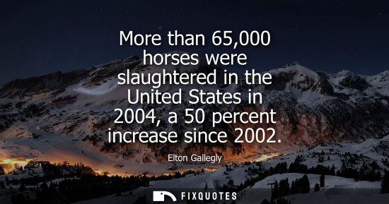 Small: More than 65,000 horses were slaughtered in the United States in 2004, a 50 percent increase since 2002