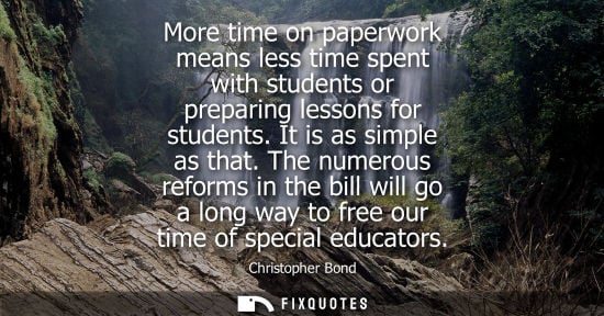 Small: More time on paperwork means less time spent with students or preparing lessons for students. It is as 