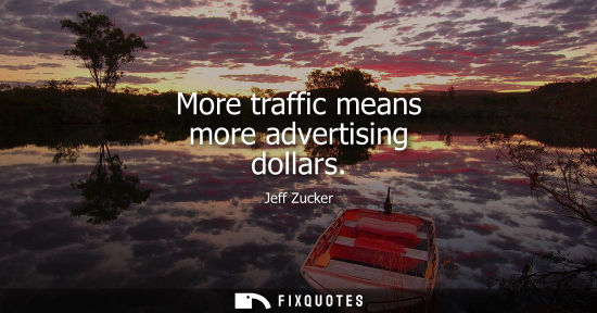 Small: More traffic means more advertising dollars